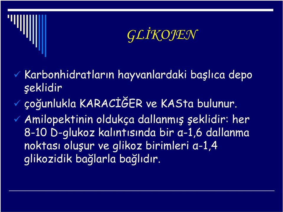 Amilopektinin oldukça dallanmış şeklidir: her 8-10 D-glukoz