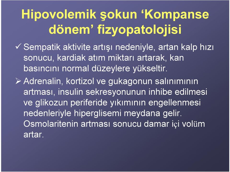 Adrenalin, kortizol ve gukagonun salınımının artması, insulin sekresyonunun inhibe edilmesi ve