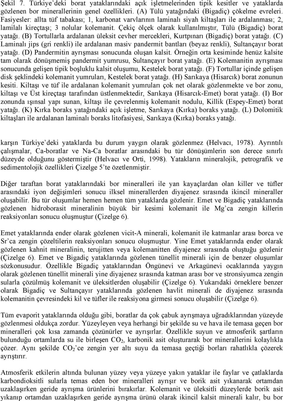 Çekiç ölçek olarak kullanılmıştır, Tülü (Bigadiç) borat yatağı. (B) Tortullarla ardalanan üleksit cevher mercekleri, Kurtpınarı (Bigadiç) borat yatağı.