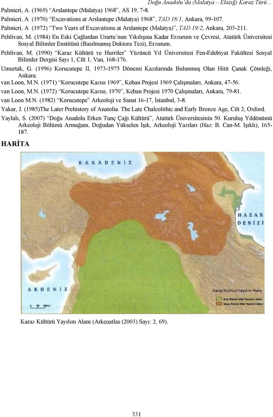 (1984) En Eski Çağlardan Urartu nun Yıkılışına Kadar Erzurum ve Çevresi, Atatürk Üniversitesi Sosyal Bilimler Enstitüsü (Basılmamış Doktora Tezi), Erzurum. Pehlivan, M.