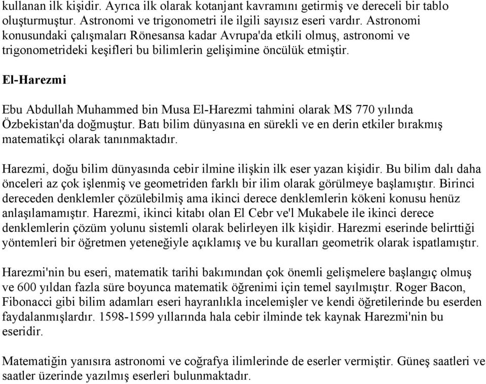 El-Harezmi Ebu Abdullah Muhammed bin Musa El-Harezmi tahmini olarak MS 770 yılında Özbekistan'da doğmuştur.