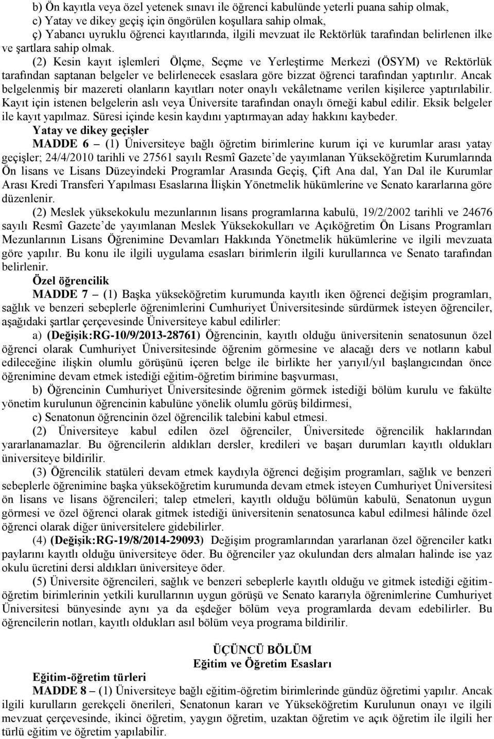 (2) Kesin kayıt işlemleri Ölçme, Seçme ve Yerleştirme Merkezi (ÖSYM) ve Rektörlük tarafından saptanan belgeler ve belirlenecek esaslara göre bizzat öğrenci tarafından yaptırılır.