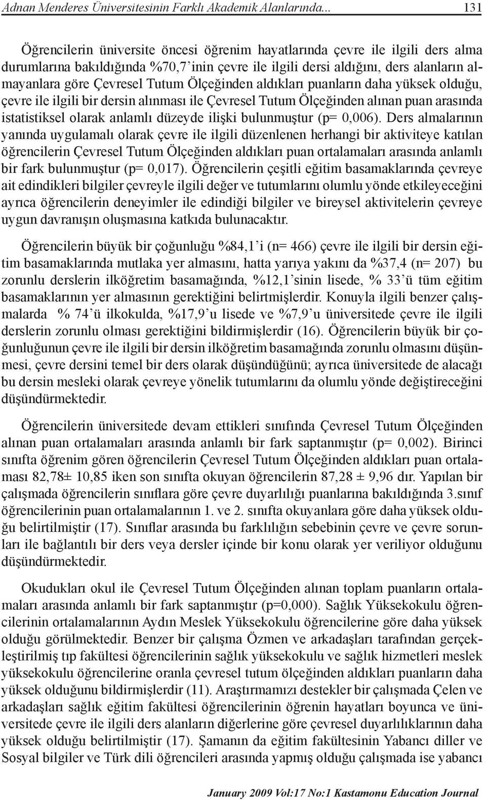 Tutum Ölçeğinden aldıkları puanların daha yüksek olduğu, çevre ile ilgili bir dersin alınması ile Çevresel Tutum Ölçeğinden alınan puan arasında istatistiksel olarak anlamlı düzeyde ilişki