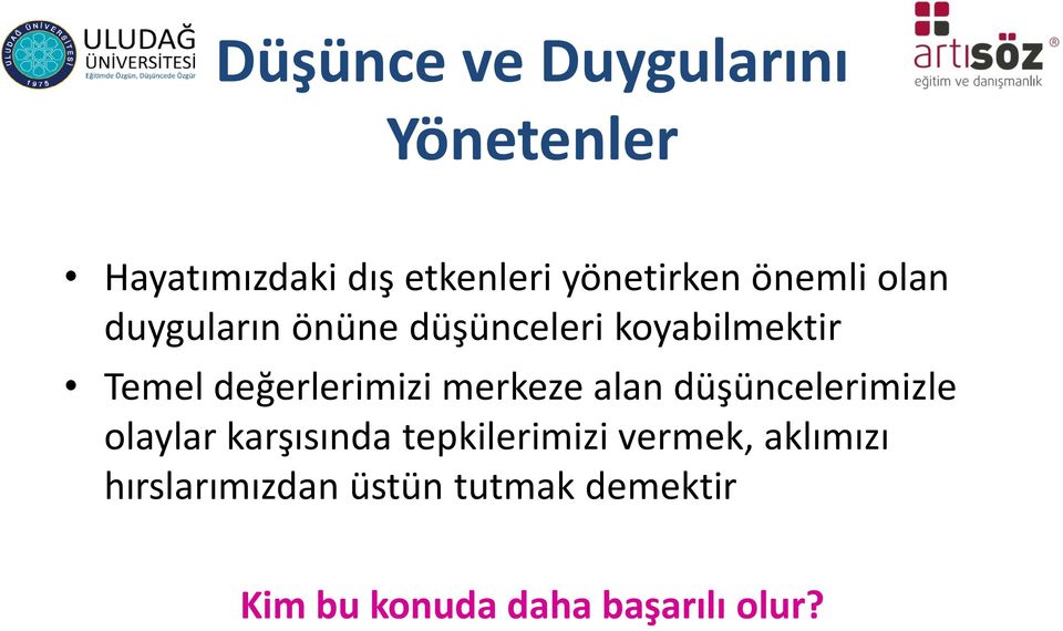 merkeze alan düşüncelerimizle olaylar karşısında tepkilerimizi vermek,