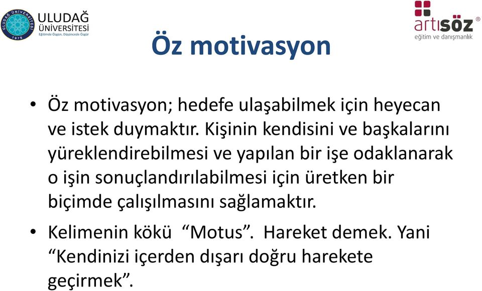 o işin sonuçlandırılabilmesi için üretken bir biçimde çalışılmasını sağlamaktır.