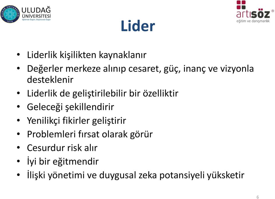 şekillendirir Yenilikçi fikirler geliştirir Problemleri fırsat olarak görür