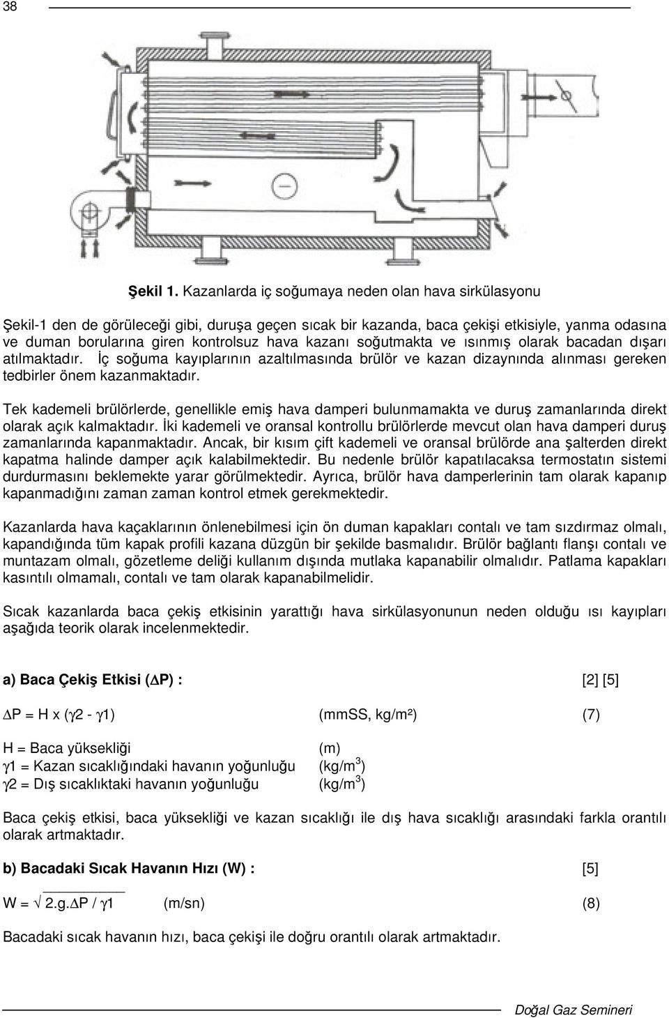 soutmakta ve ısınmı olarak bacadan dıarı atılmaktadır. ç souma kayıplarının azaltılmasında brülör ve kazan dizaynında alınması gereken tedbirler önem kazanmaktadır.