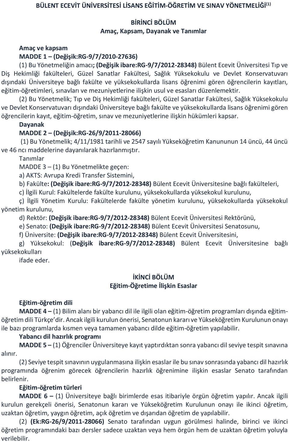 fakülte ve yüksekokullarda lisans öğrenimi gören öğrencilerin kayıtları, eğitim-öğretimleri, sınavları ve mezuniyetlerine ilişkin usul ve esasları düzenlemektir.