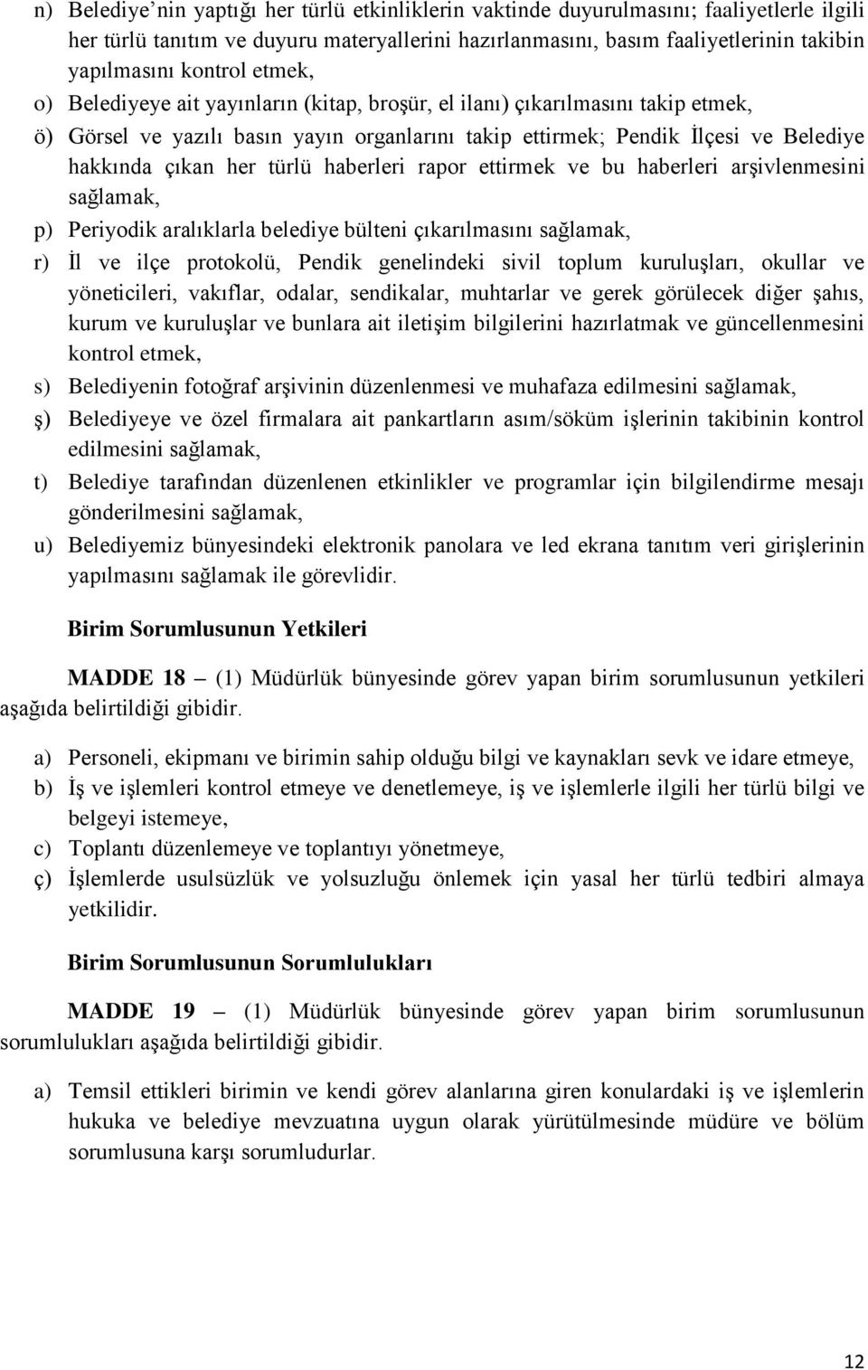 her türlü haberleri rapor ettirmek ve bu haberleri arşivlenmesini sağlamak, p) Periyodik aralıklarla belediye bülteni çıkarılmasını sağlamak, r) İl ve ilçe protokolü, Pendik genelindeki sivil toplum