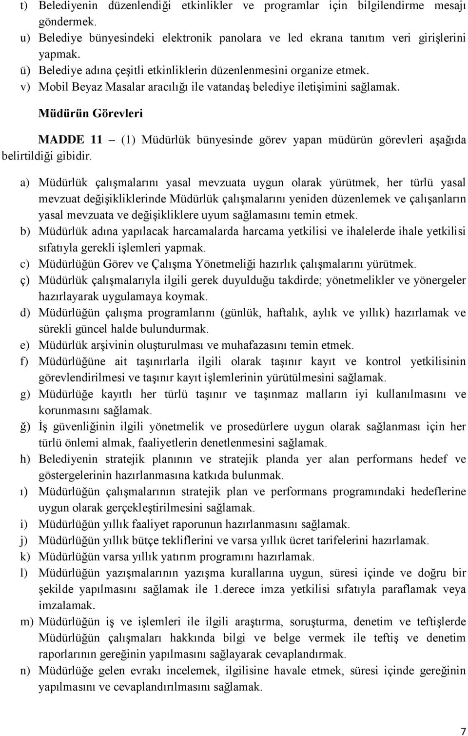 Müdürün Görevleri MADDE 11 (1) Müdürlük bünyesinde görev yapan müdürün görevleri aşağıda belirtildiği gibidir.