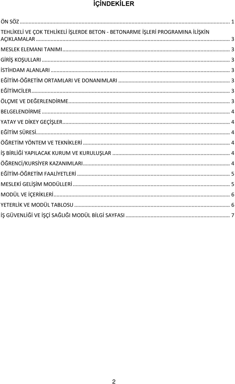 .. 4 YATAY VE DİKEY GEÇİŞLER... 4 EĞİTİM SÜRESİ... 4 ÖĞRETİM YÖNTEM VE TEKNİKLERİ... 4 İŞ BİRLİĞİ YAPILACAK KURUM VE KURULUŞLAR... 4 ÖĞRENCİ/KURSİYER KAZANIMLARI.