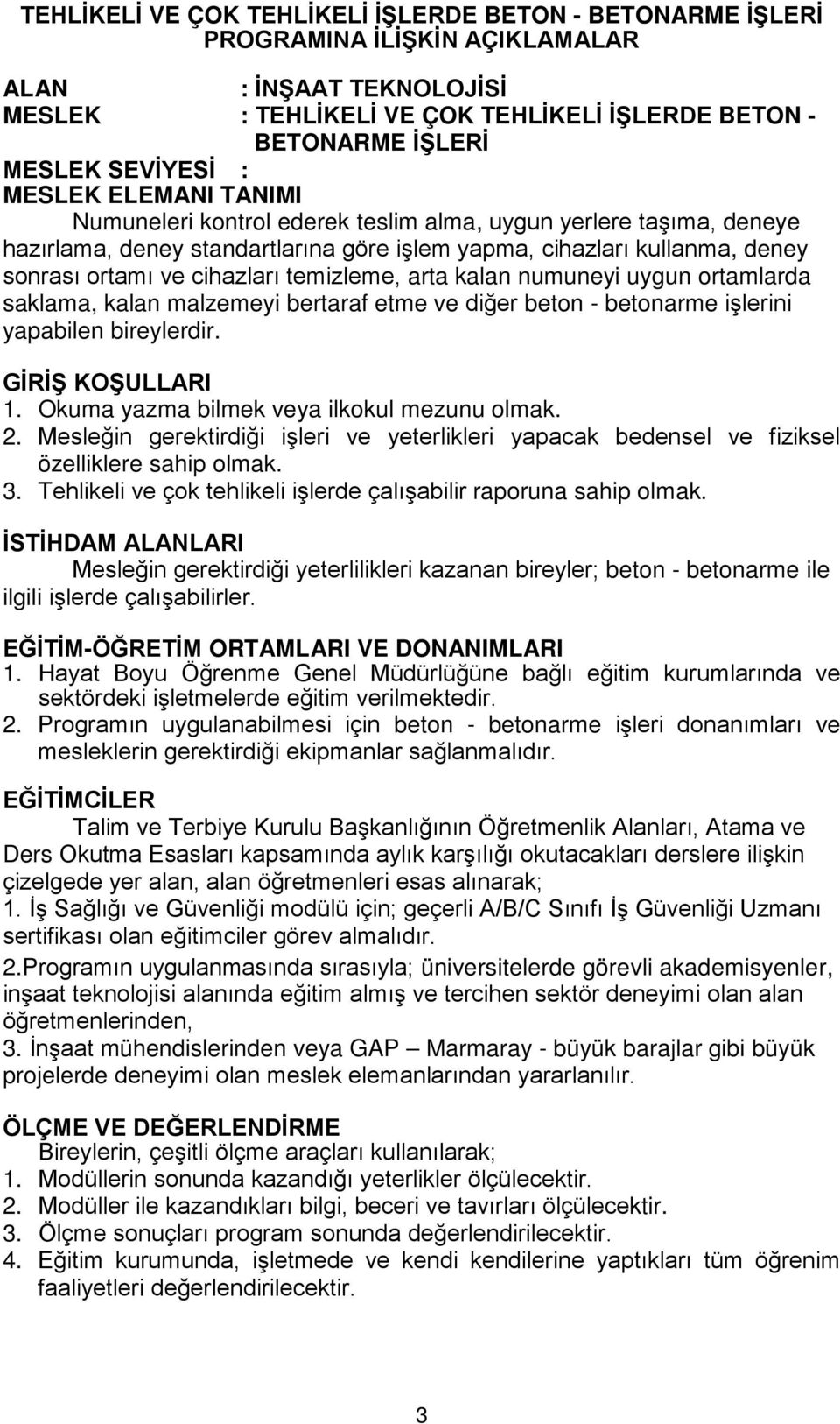 cihazları temizleme, arta kalan numuneyi uygun ortamlarda saklama, kalan malzemeyi bertaraf etme ve diğer beton - betonarme işlerini yapabilen bireylerdir. GİRİŞ KOŞULLARI 1.