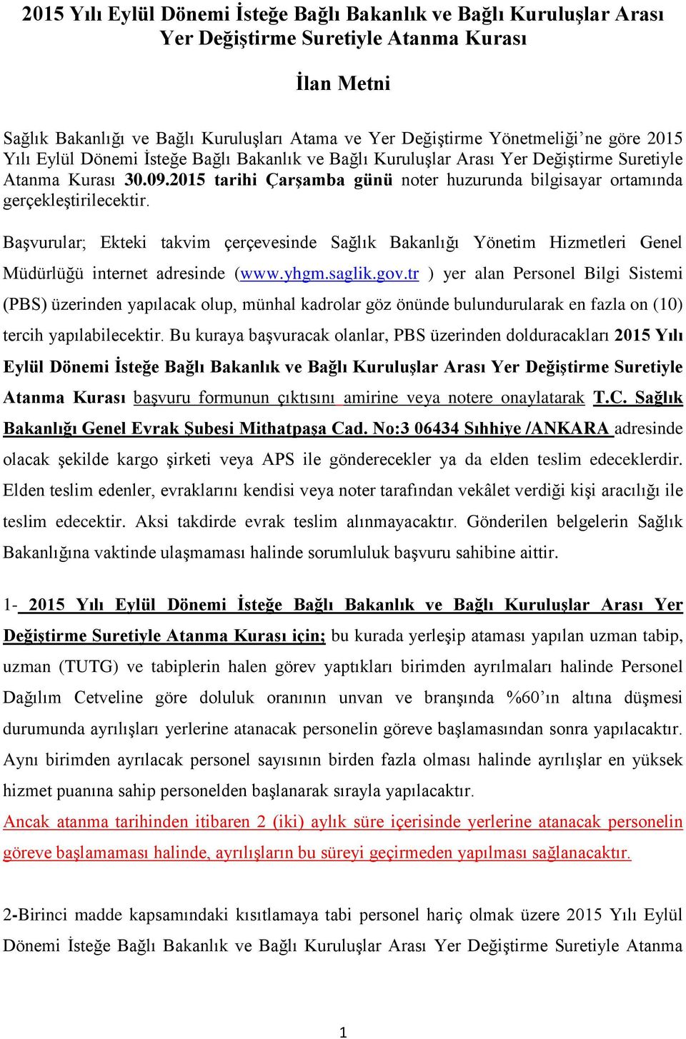 2015 tarihi Çarşamba günü noter huzurunda bilgisayar ortamında gerçekleştirilecektir.