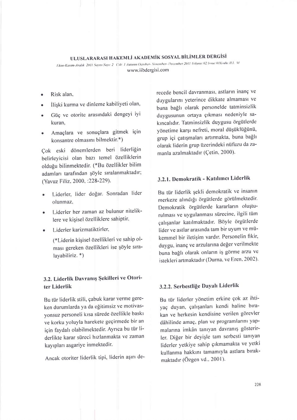 *) Qok eski donenrlerden beri liderli[in belirleyicisi olan bazr temel ozelliklerin oldu[u bilinmekterlir. (*Bu ozellikler bilim adamlan tarafindan qdyle srralanmaktadtr; (Yavuz Filiz.