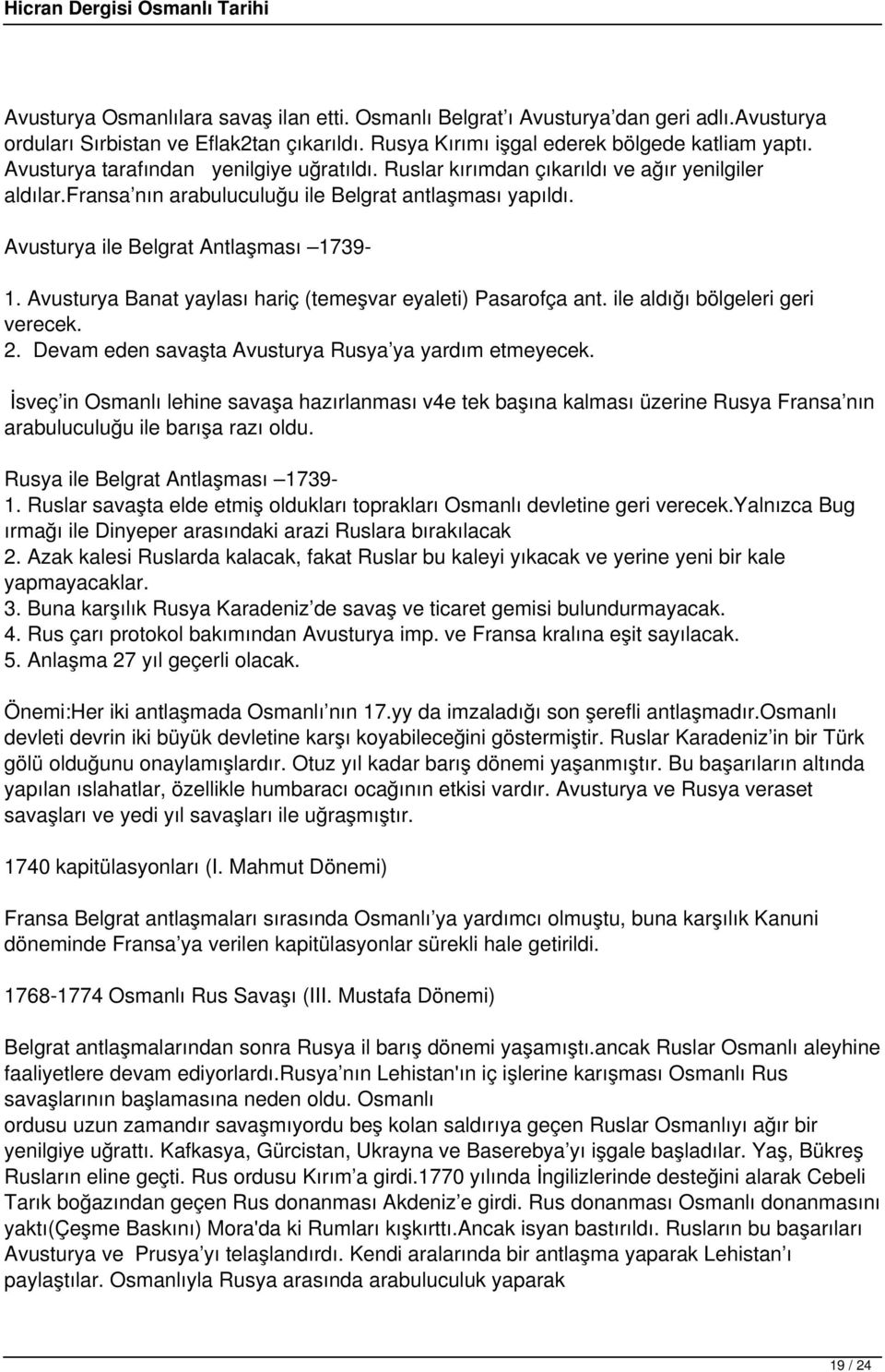 Avusturya Banat yaylası hariç (temeşvar eyaleti) Pasarofça ant. ile aldığı bölgeleri geri verecek. 2. Devam eden savaşta Avusturya Rusya ya yardım etmeyecek.