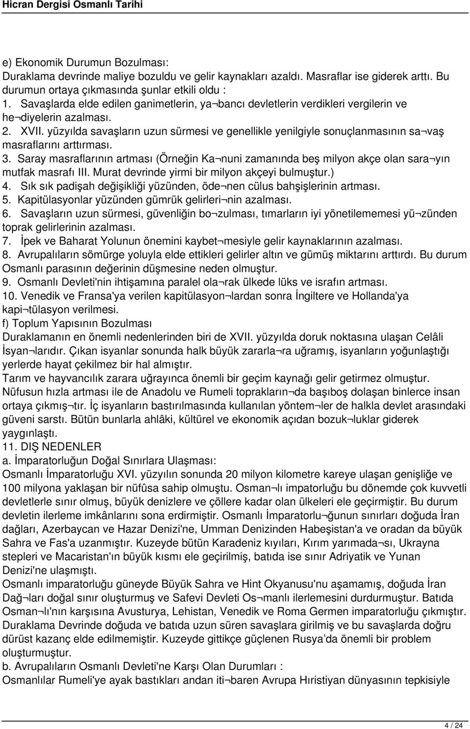 yüzyılda savaşların uzun sürmesi ve genellikle yenilgiyle sonuçlanmasının sa vaş masraflarını arttırması. 3.