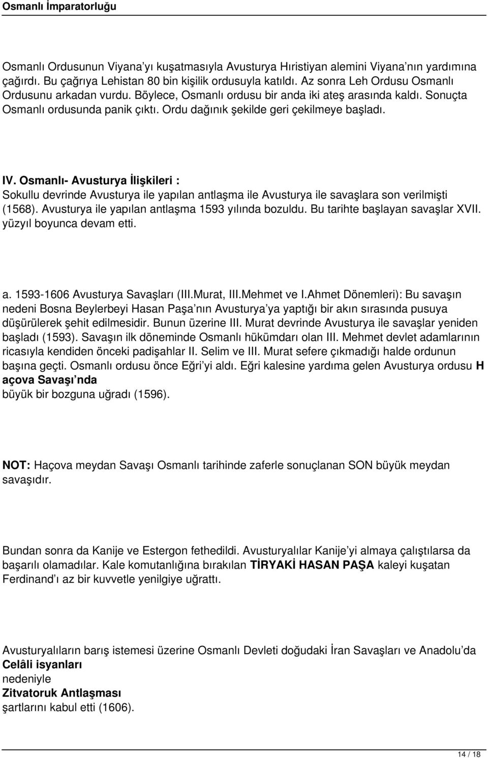 Osmanlı- Avusturya İlişkileri : Sokullu devrinde Avusturya ile yapılan antlaşma ile Avusturya ile savaşlara son verilmişti (1568). Avusturya ile yapılan antlaşma 1593 yılında bozuldu.