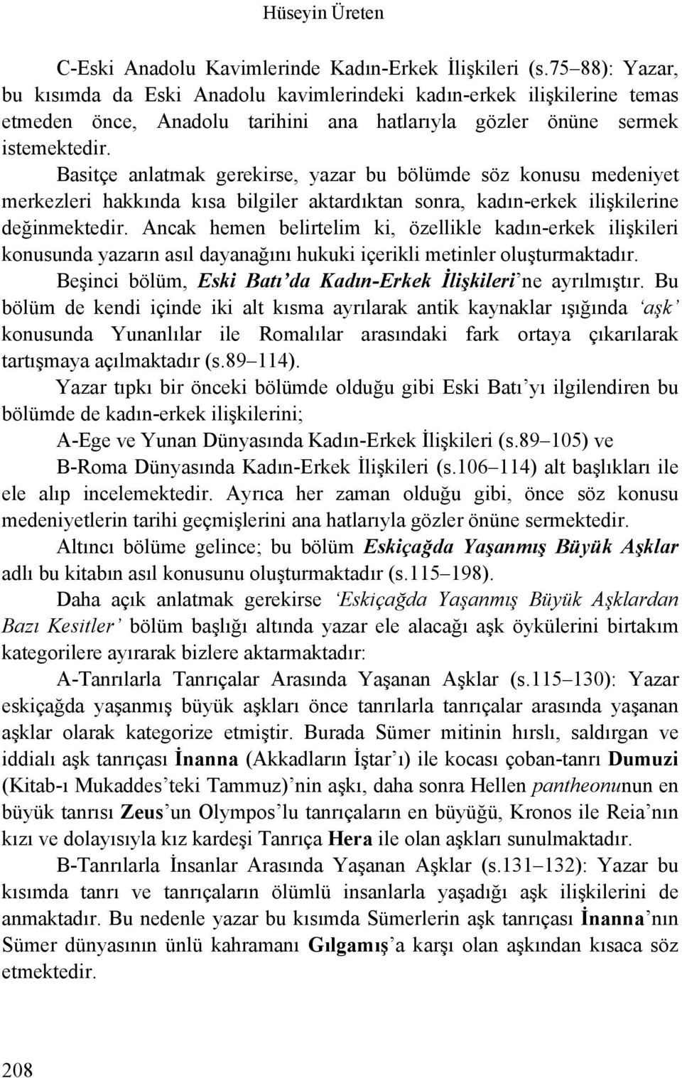 Basitçe anlatmak gerekirse, yazar bu bölümde söz konusu medeniyet merkezleri hakkında kısa bilgiler aktardıktan sonra, kadın-erkek ilişkilerine değinmektedir.