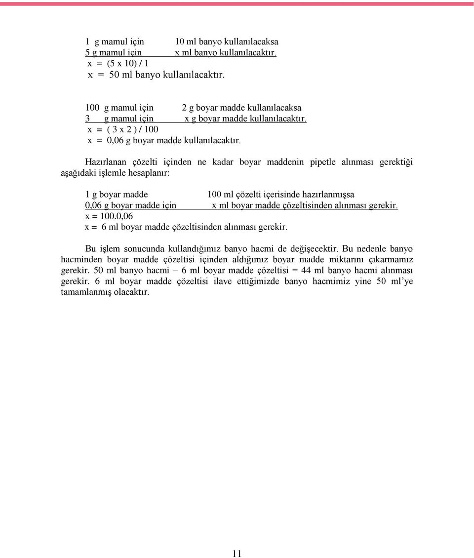 Hazırlanan çözelti içinden ne kadar boyar maddenin pipetle alınması gerektiği aşağıdaki işlemle hesaplanır: 1 g boyar madde 100 ml çözelti içerisinde hazırlanmışsa 0,06 g boyar madde için x ml boyar