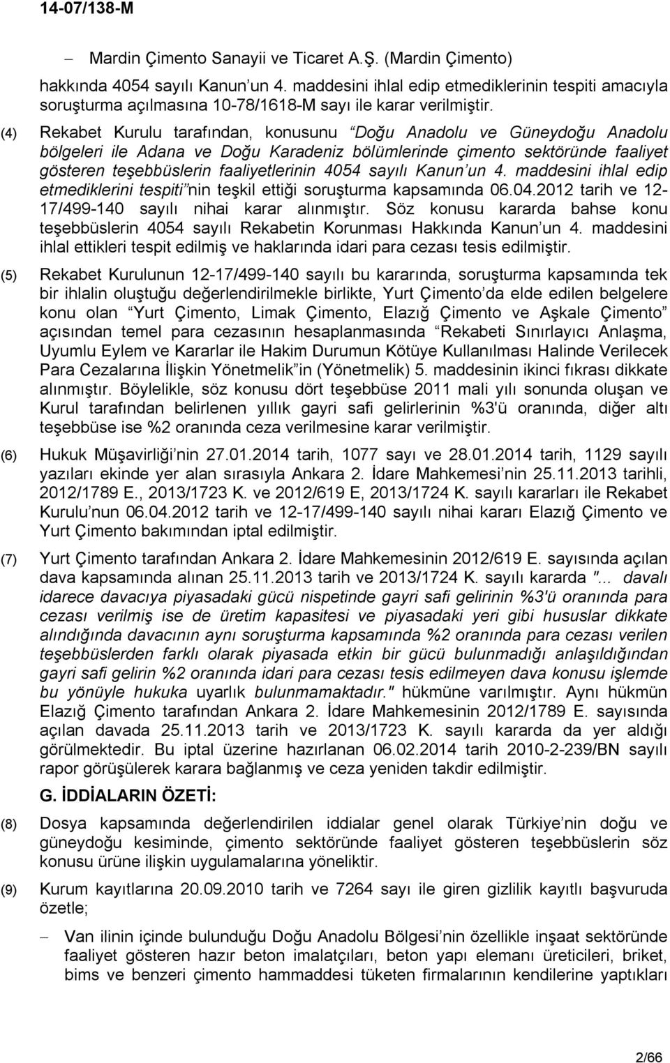 (4) Rekabet Kurulu tarafından, konusunu Doğu Anadolu ve Güneydoğu Anadolu bölgeleri ile Adana ve Doğu Karadeniz bölümlerinde çimento sektöründe faaliyet gösteren teşebbüslerin faaliyetlerinin 4054