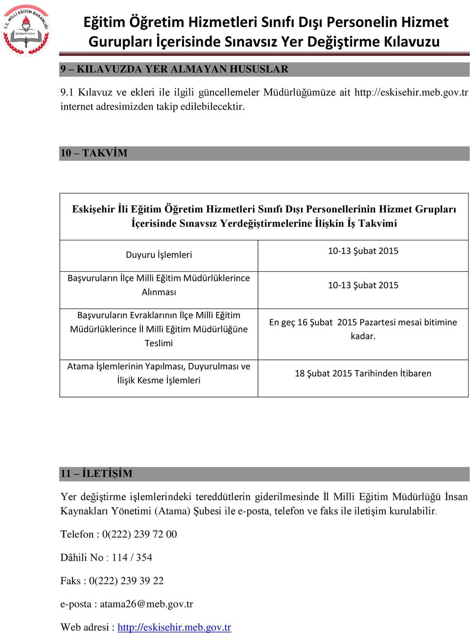 Eğitim Müdürlüklerince Alınması Başvuruların Evraklarının İlçe Milli Eğitim Müdürlüklerince İl Milli Eğitim Müdürlüğüne Teslimi Atama İşlemlerinin Yapılması, Duyurulması ve İlişik Kesme İşlemleri