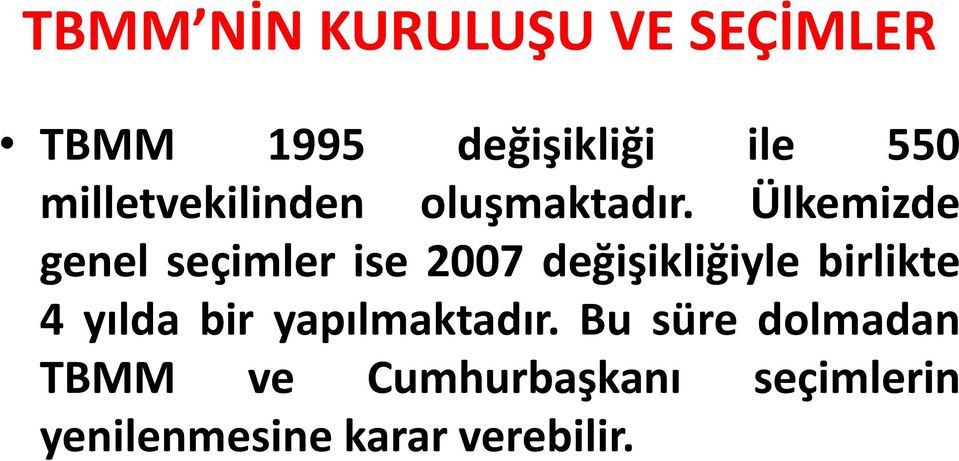 Ülkemizde genel seçimler ise 2007 değişikliğiyle birlikte 4