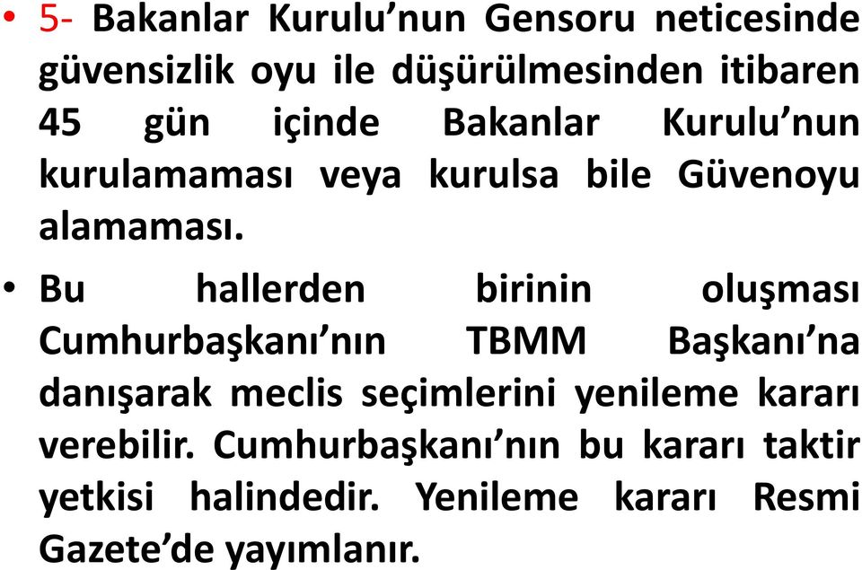 Bu hallerden birinin oluşması Cumhurbaşkanı nın TBMM Başkanı na danışarak meclis seçimlerini