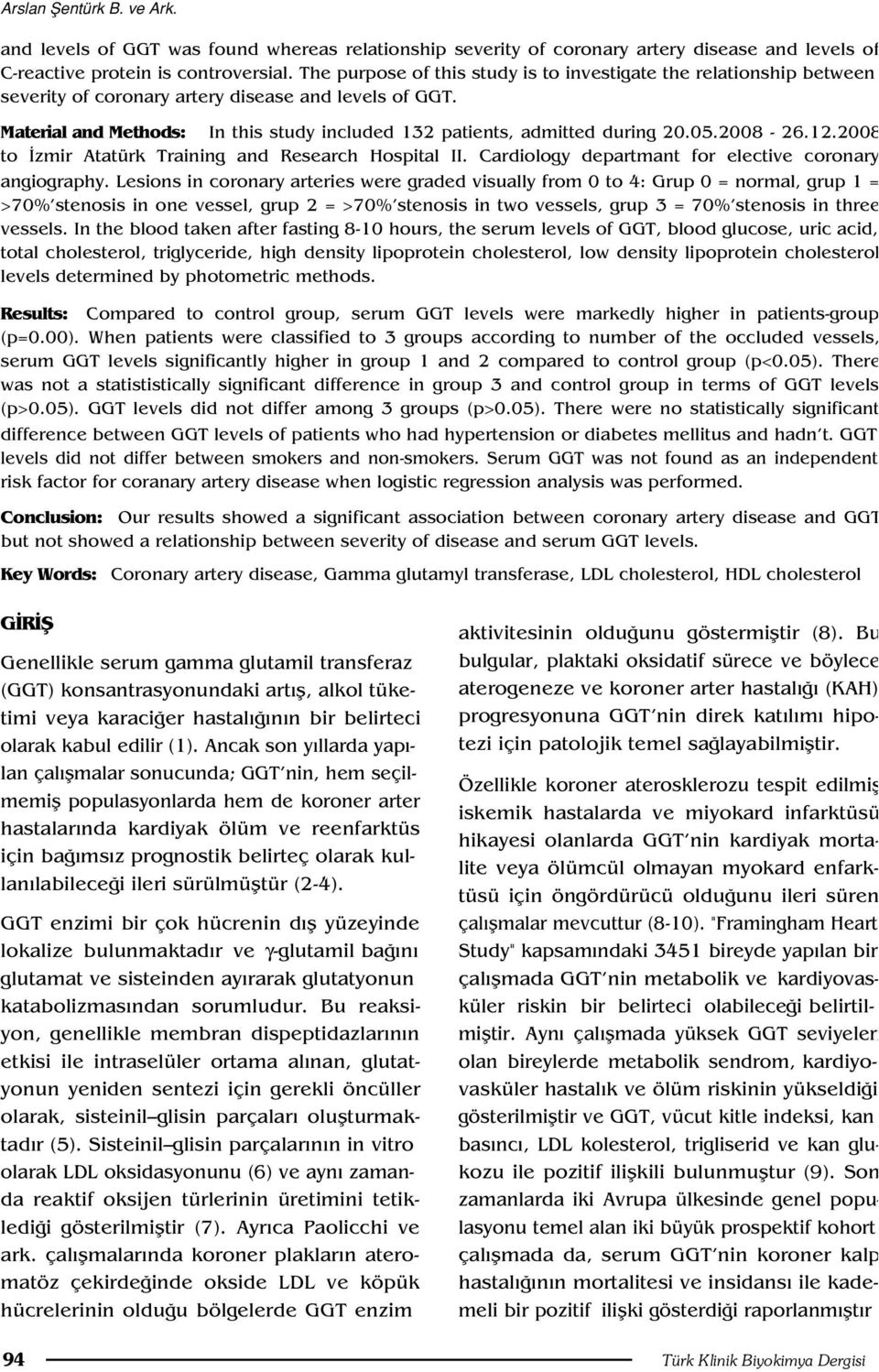 Material and Methods: In this study included 132 patients, admitted during 20.05.2008-26.12.2008 to zmir Atatürk Training and Research Hospital II.