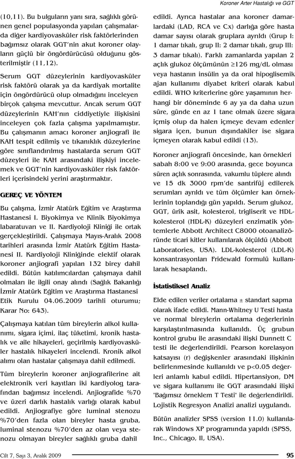 unu gösterilmifltir (11,12). Serum GGT düzeylerinin kardiyovasküler risk faktörü olarak ya da kardiyak mortalite için öngördürücü olup olmad n inceleyen birçok çal flma mevcuttur.