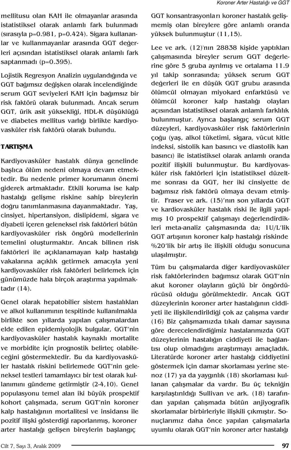 Lojistik Regresyon Analizin uyguland nda ve GGT ba ms z de iflken olarak incelendi inde serum GGT seviyeleri KAH için ba ms z bir risk faktörü olarak bulunmad.