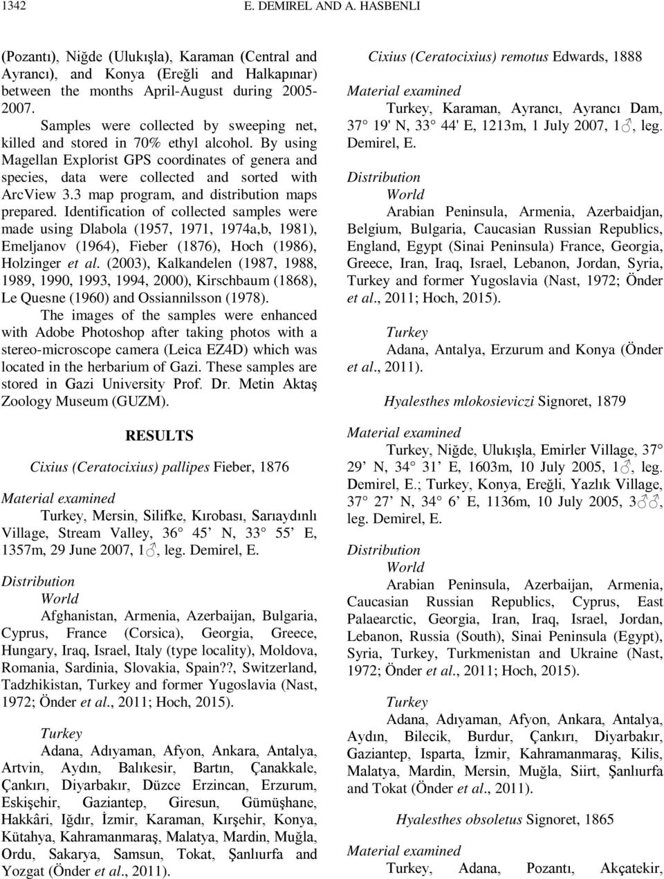 3 map program, and distribution maps prepared. Identification of collected samples were made using Dlabola (1957, 1971, 1974a,b, 1981), Emeljanov (1964), Fieber (1876), Hoch (1986), Holzinger et al.