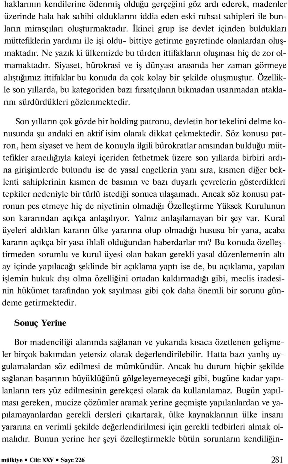 Ne yazık ki ülkemizde bu türden ittifakların oluşması hiç de zor olmamaktadır.