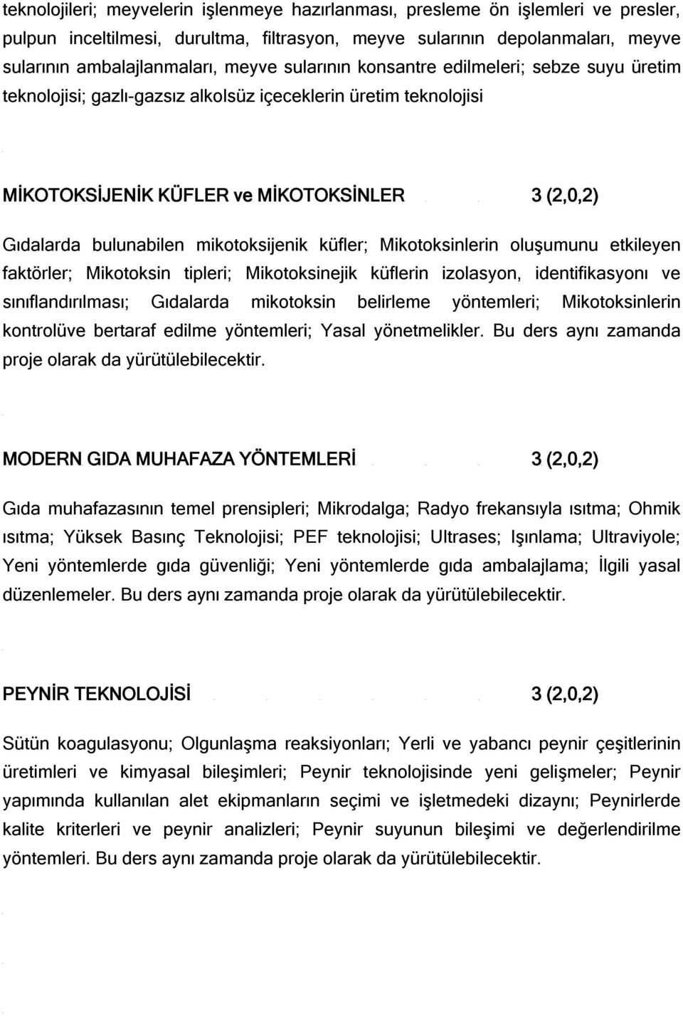 mikotoksijenik küfler; Mikotoksinlerin oluşumunu etkileyen faktörler; Mikotoksin tipleri; Mikotoksinejik küflerin izolasyon, identifikasyonı ve sınıflandırılması; Gıdalarda mikotoksin belirleme