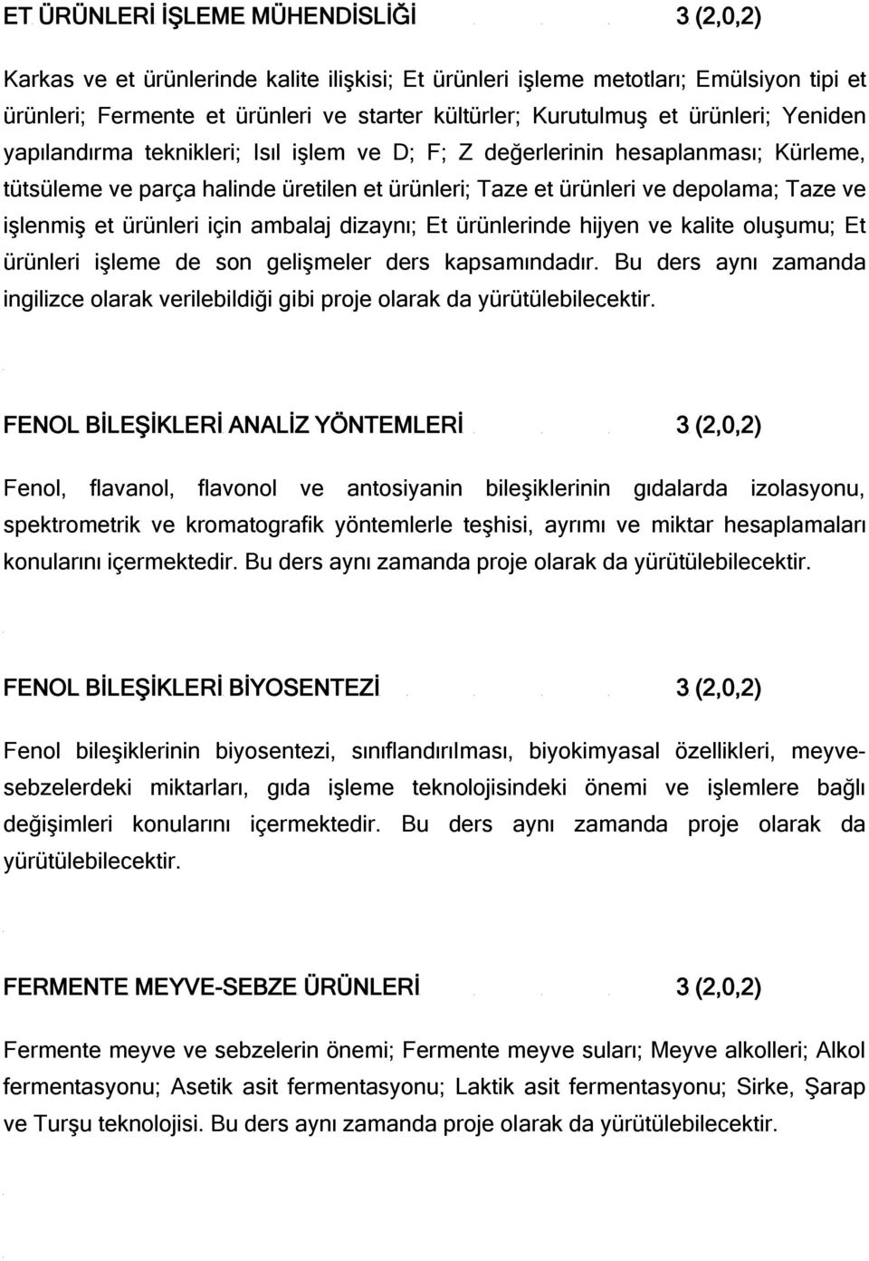 ürünleri için ambalaj dizaynı; Et ürünlerinde hijyen ve kalite oluşumu; Et ürünleri işleme de son gelişmeler ders kapsamındadır.