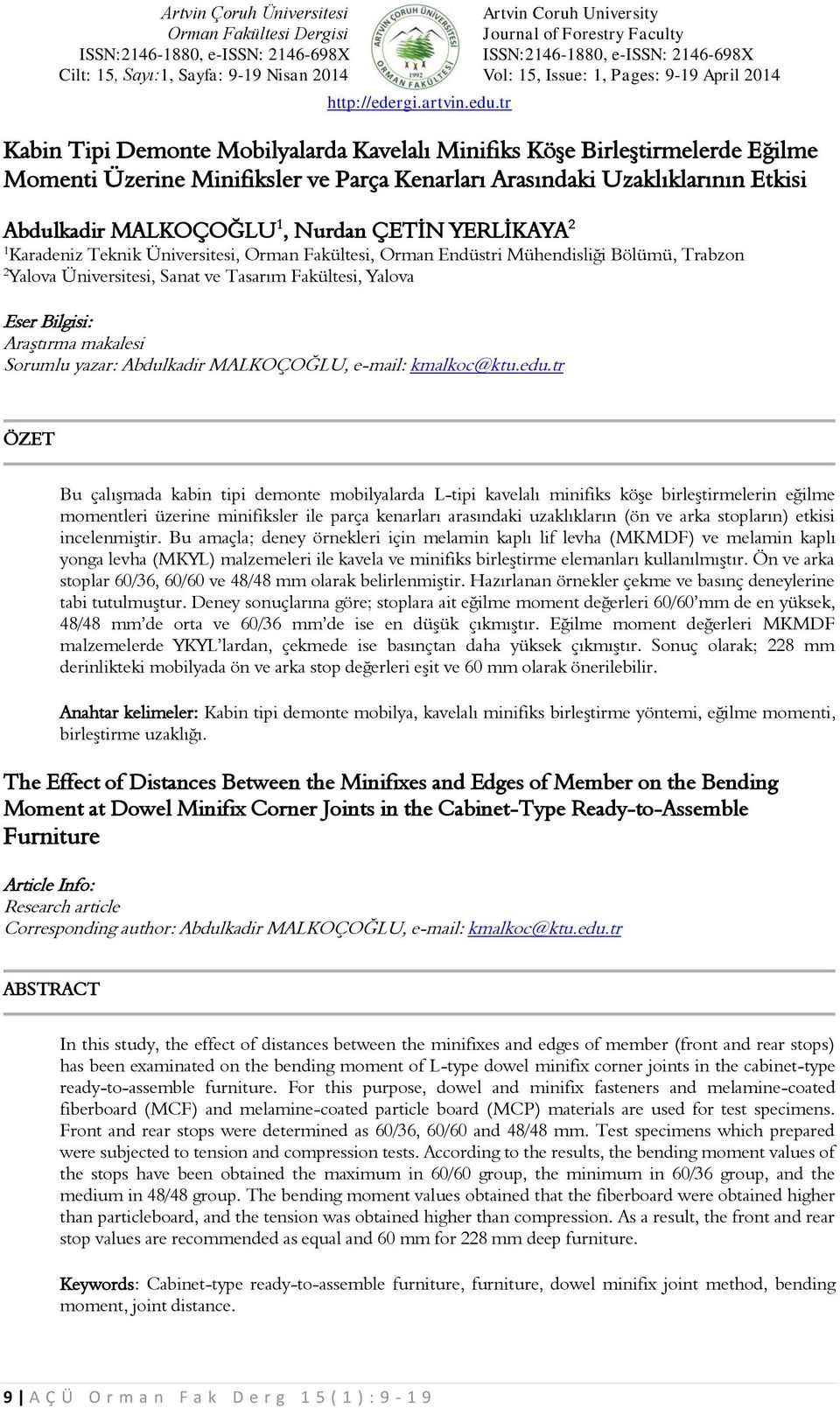 tr Kabin Tipi Demonte Mobilyalarda Kavelalı Minifiks Köşe Birleştirmelerde Eğilme Momenti Üzerine Minifiksler ve Parça Kenarları Arasındaki Uzaklıklarının Etkisi Abdulkadir MALKOÇOĞLU 1, Nurdan ÇETİN