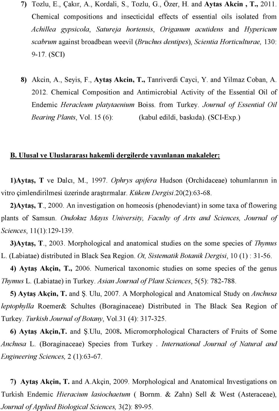 dentipes), Scientia Horticulturae, 130: 9-17. (SCI) 8) Akcin, A., Seyis, F., Aytaş Akcin, T., Tanriverdi Cayci, Y. and Yilmaz Coban, A. 2012.