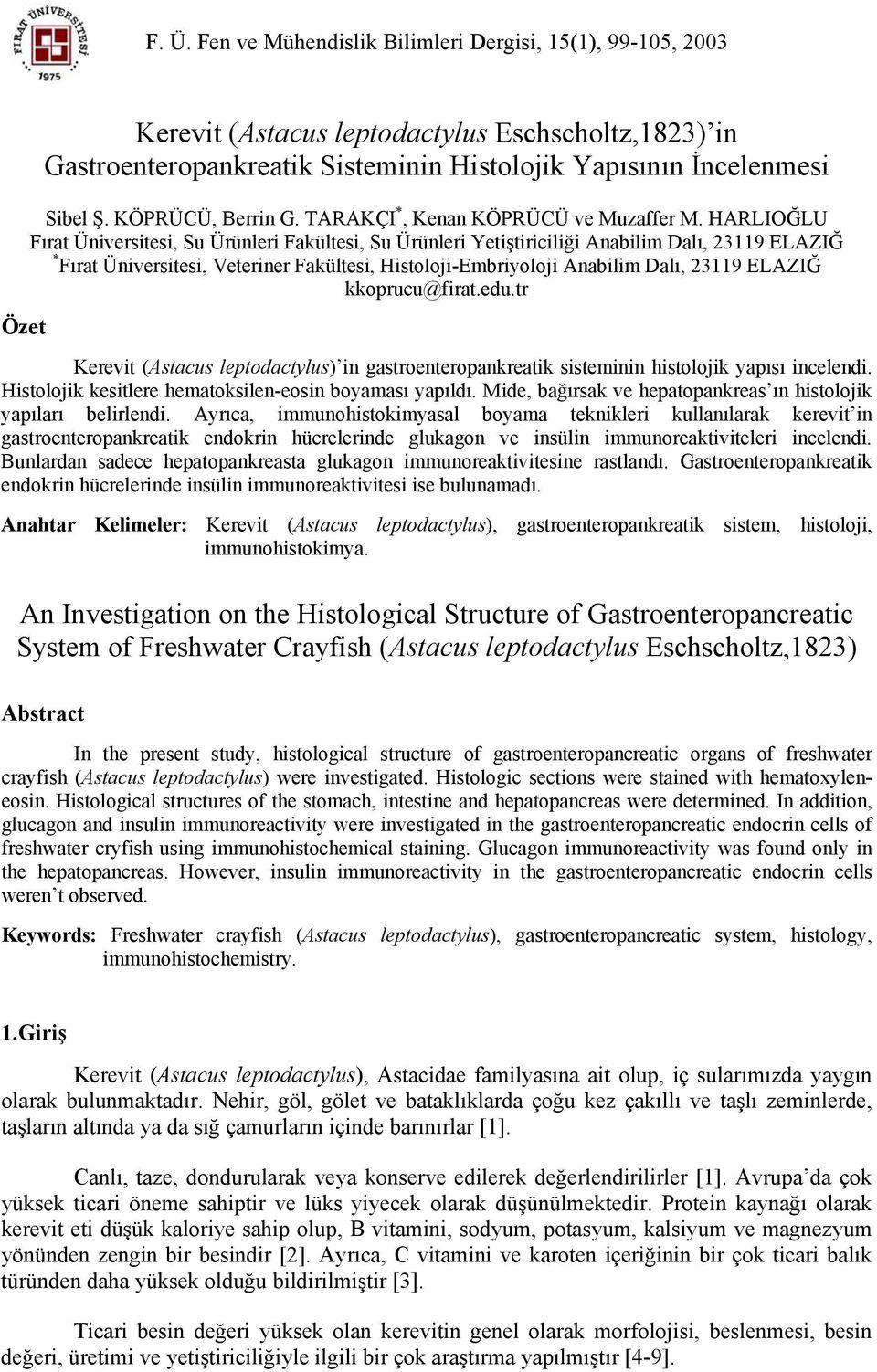 HARLIOĞLU Fırat Üniversitesi, Su Ürünleri Fakültesi, Su Ürünleri Yetiştiriciliği Anabilim Dalı, 23119 ELAZIĞ * Fırat Üniversitesi, Veteriner Fakültesi, Histoloji-Embriyoloji Anabilim Dalı, 23119