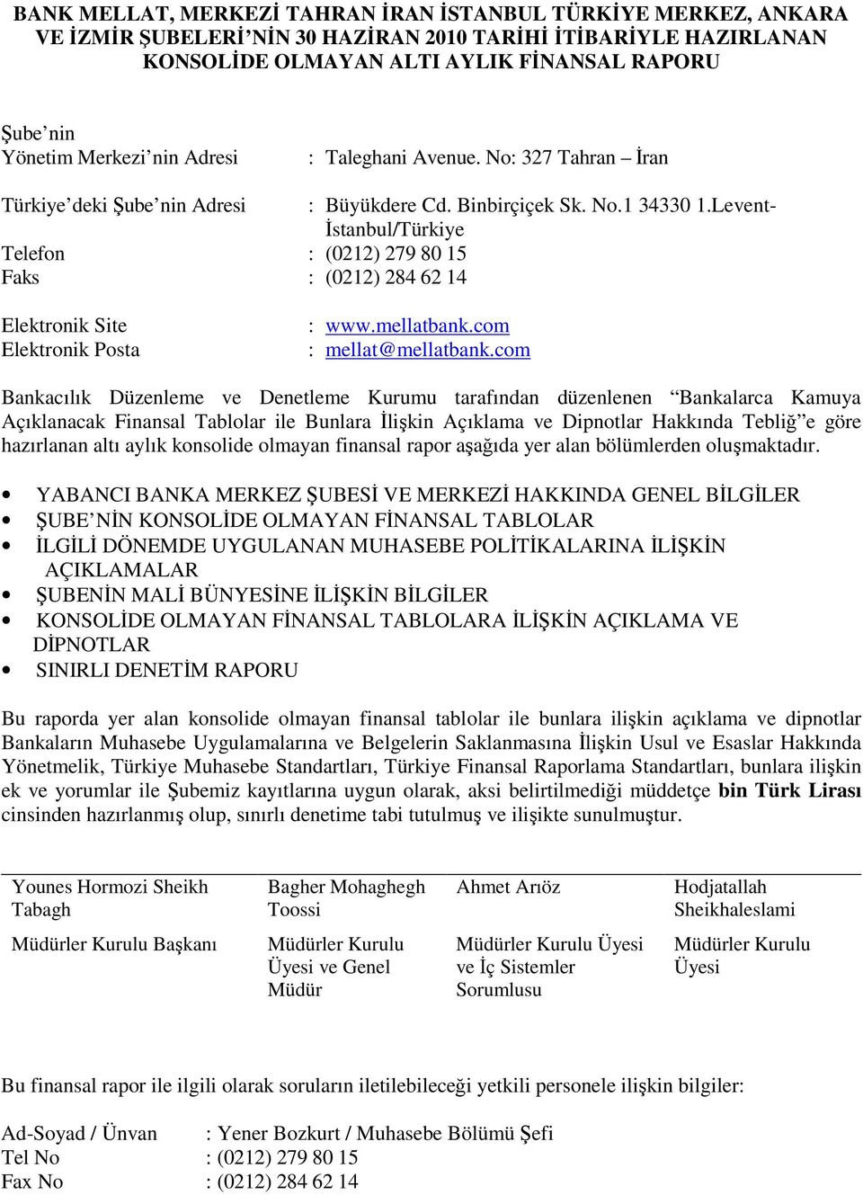 Levent- İstanbul/Türkiye Telefon : (0212) 279 80 15 Faks : (0212) 284 62 14 Elektronik Site Elektronik Posta : www.mellatbank.com : mellat@mellatbank.