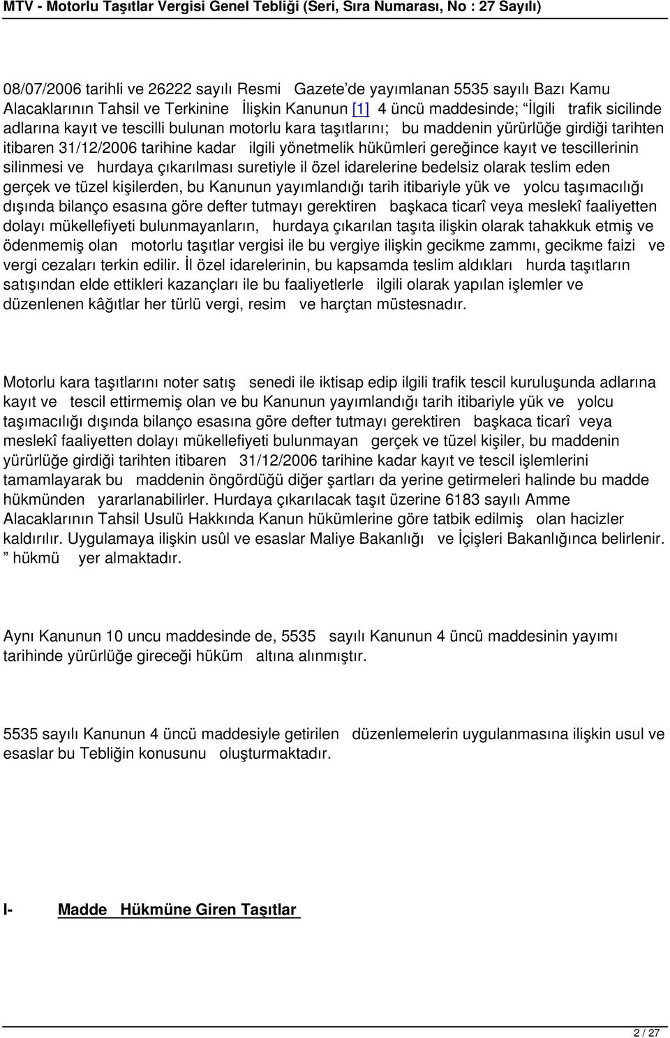 çıkarılması suretiyle il özel idarelerine bedelsiz olarak teslim eden gerçek ve tüzel kişilerden, bu Kanunun yayımlandığı tarih itibariyle yük ve yolcu taşımacılığı dışında bilanço esasına göre