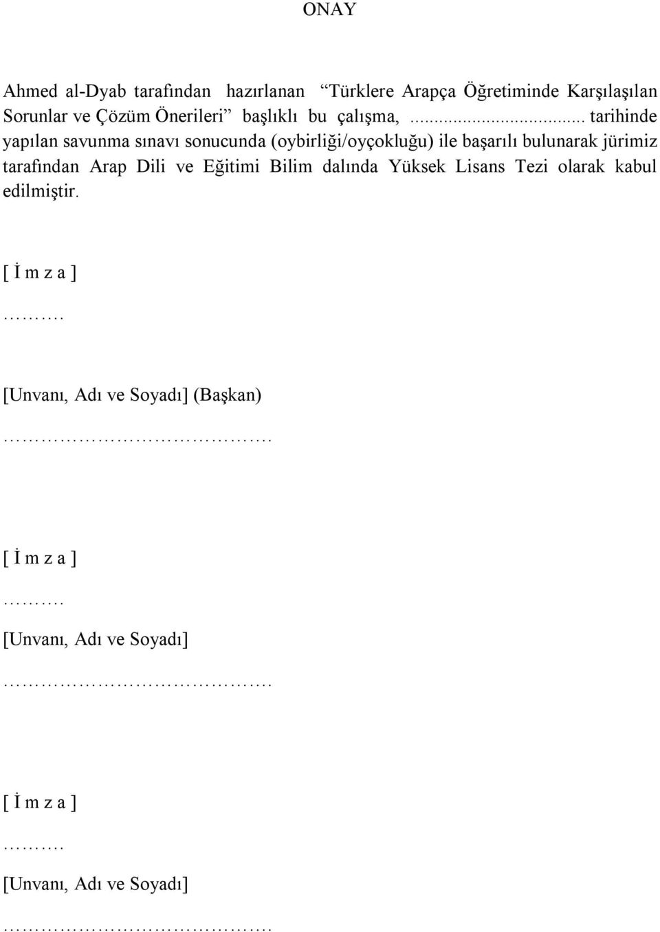 .. tarihinde yap 0 3lan savunma s 0 3nav 0 3 sonucunda (oybirli 0 6i/oy 0 4oklu 0 6u) ile ba 0 6ar 0 3l 0 3 bulunarak j rimiz taraf 0 3ndan