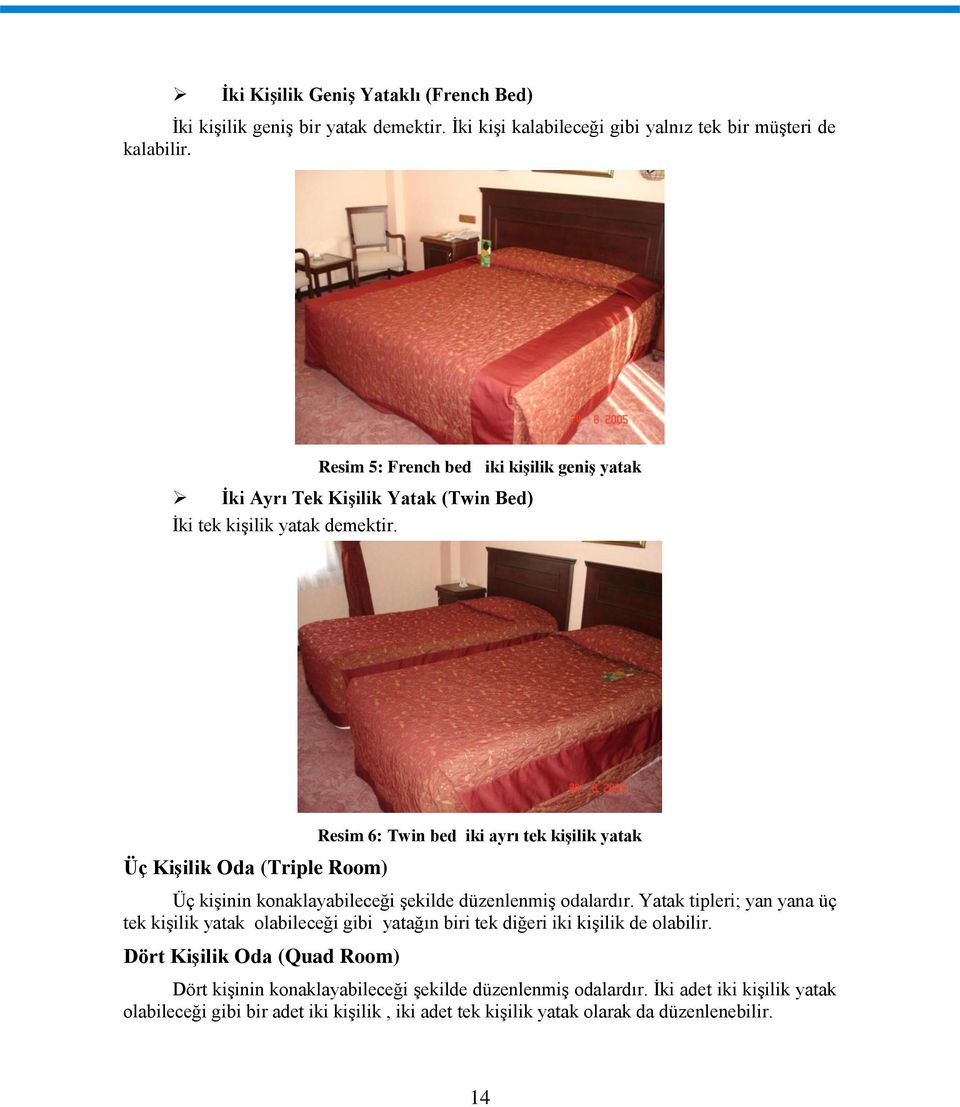 Üç KiĢilik Oda (Triple Room) Resim 6: Twin bed iki ayrı tek kiģilik yatak Üç kiģinin konaklayabileceği Ģekilde düzenlenmiģ odalardır.