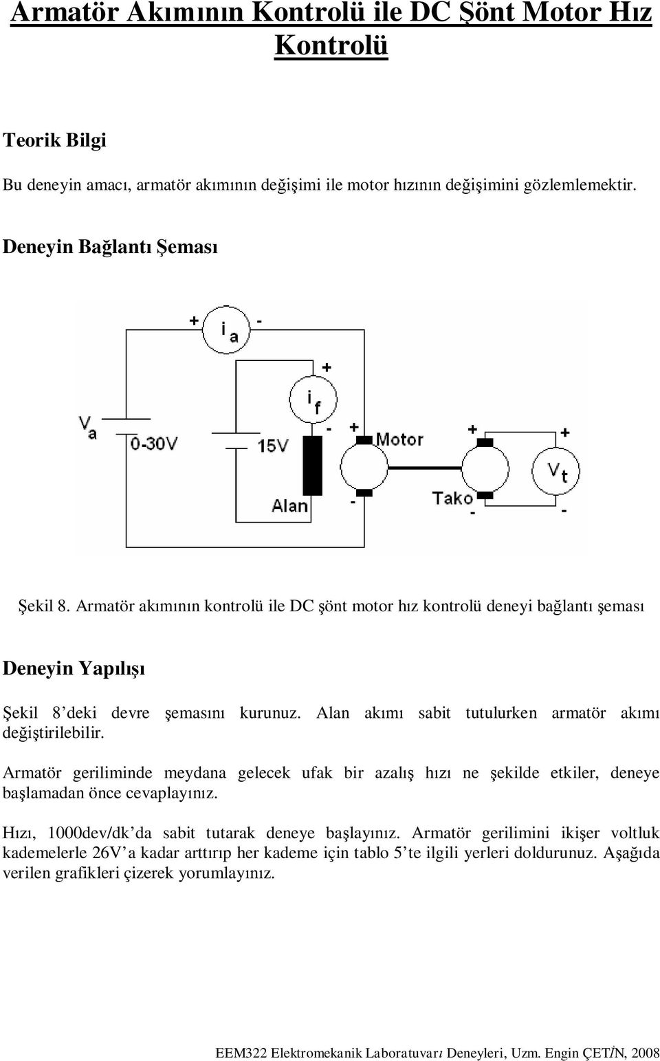 Alan ak sabit tutulurken armatör ak de tirilebilir. Armatör geriliminde meydana gelecek ufak bir azal h ne ekilde etkiler, deneye ba lamadan önce cevaplay z.