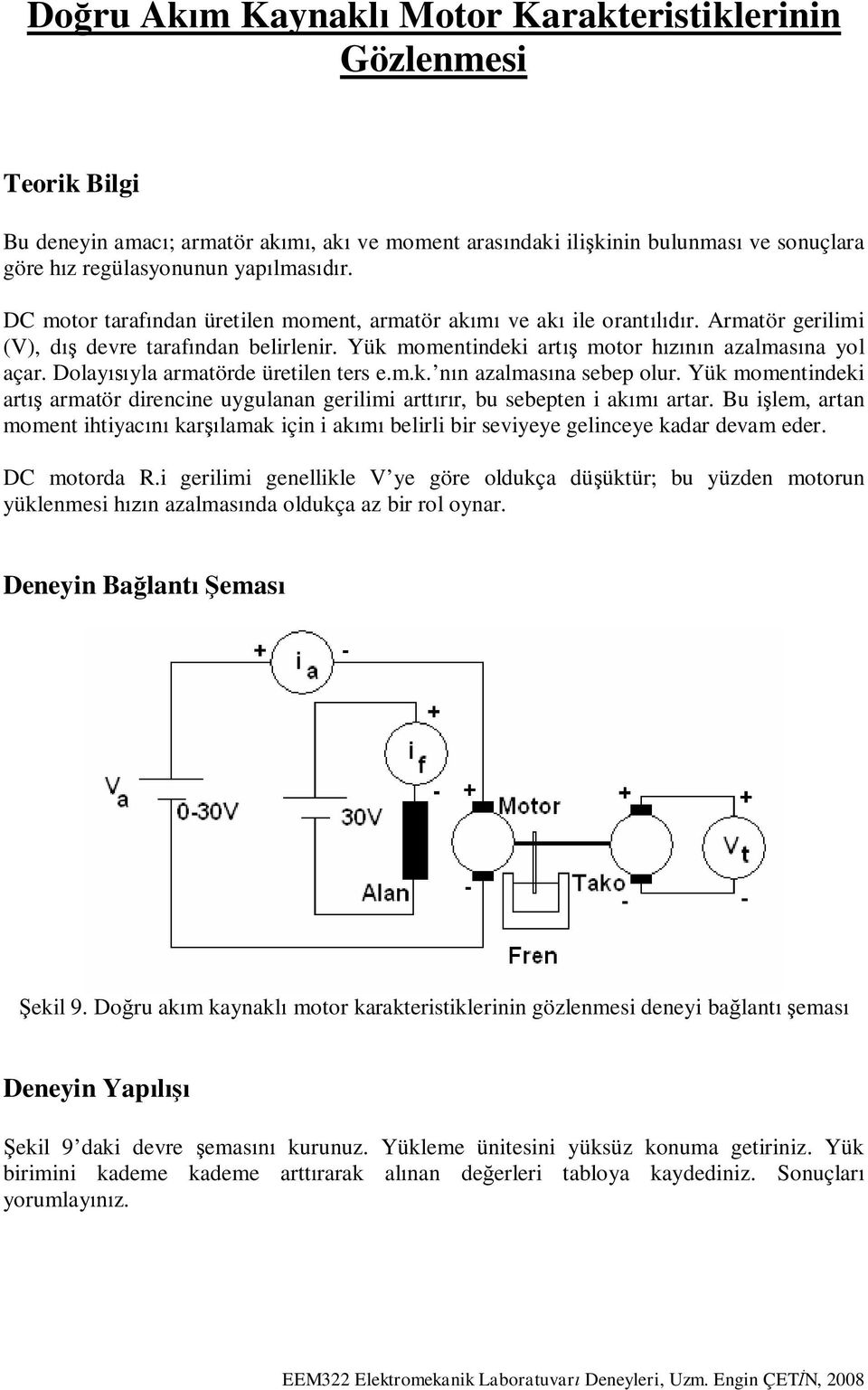 Dolay yla armatörde üretilen ters e.m.k. n n azalmas na sebep olur. Yük momentindeki art armatör direncine uygulanan gerilimi artt r, bu sebepten i ak artar.