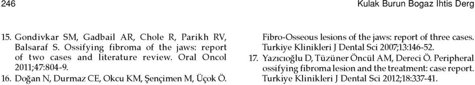 Doğan N, Durmaz CE, Okcu KM, Şençimen M, Üçok Ö. Fibro-Osseous lesions of the jaws: report of three cases.