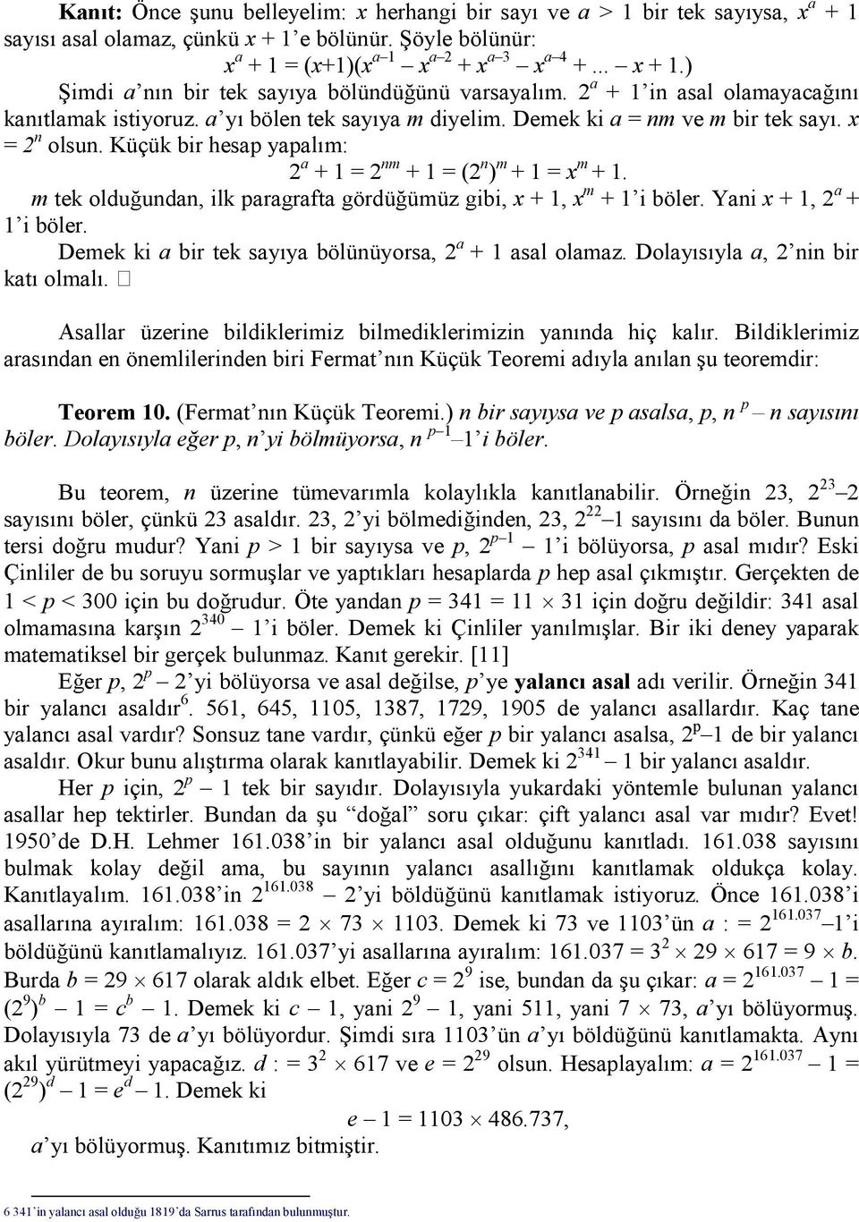 Küçük bir hesap yapalım: 2 a + 1 = 2 nm + 1 = (2 n ) m + 1 = x m + 1. m tek olduğundan, ilk paragrafta gördüğümüz gibi, x + 1, x m + 1 i böler. Yani x + 1, 2 a + 1 i böler.