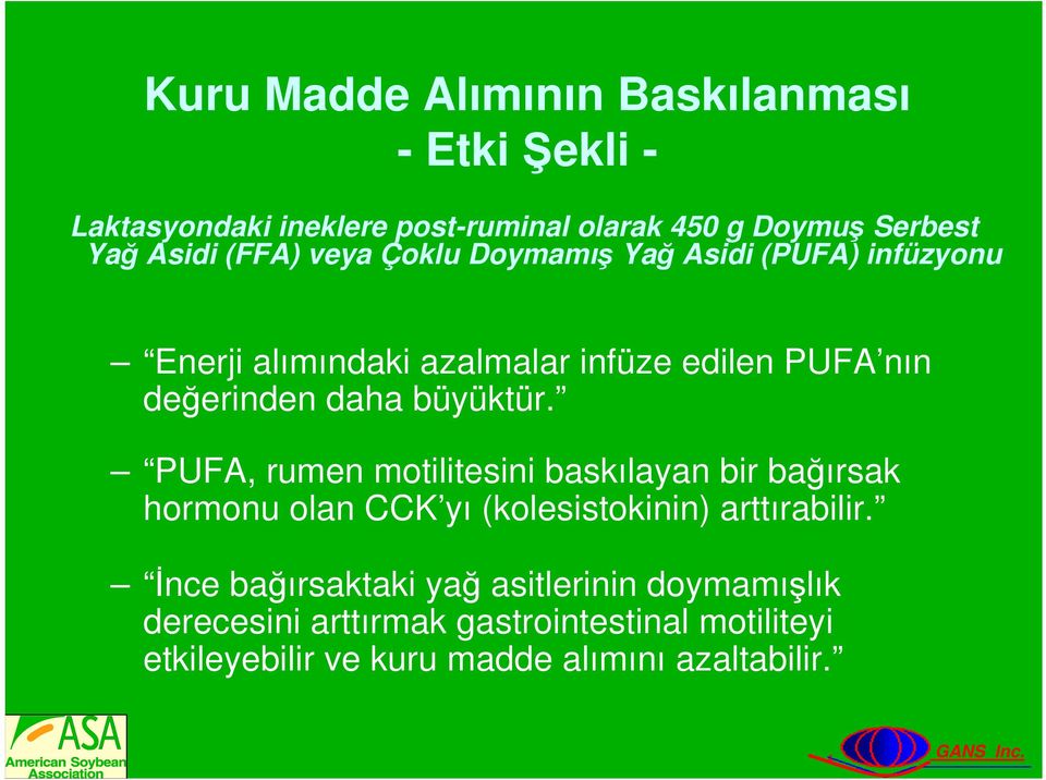 büyüktür. PUFA, rumen motilitesini baskılayan bir bağırsak hormonu olan CCK yı (kolesistokinin) arttırabilir.