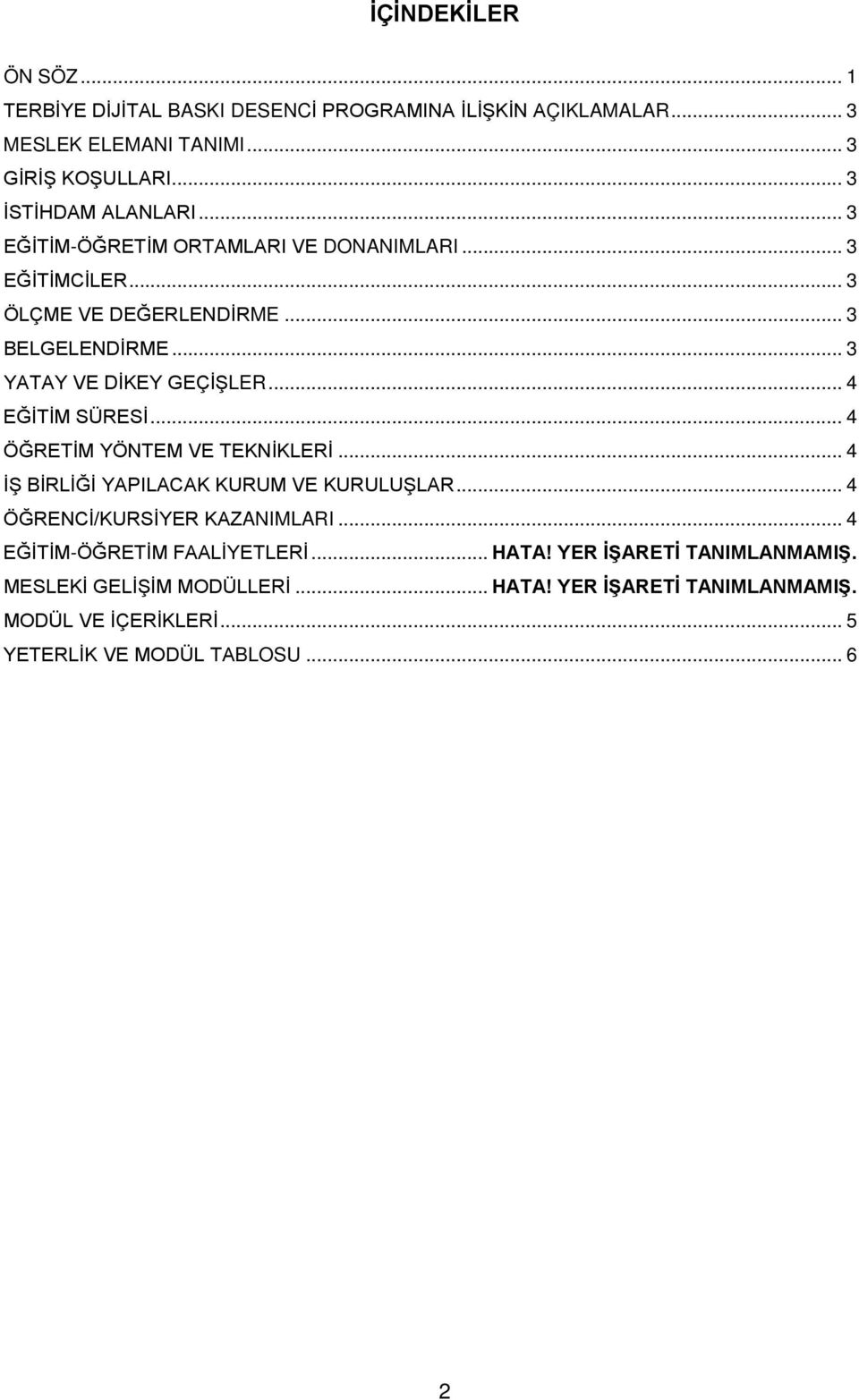 .. 4 EĞİTİM SÜRESİ... 4 ÖĞRETİM YÖNTEM VE TEKNİKLERİ... 4 İŞ BİRLİĞİ YAPILACAK KURUM VE KURULUŞLAR... 4 ÖĞRENCİ/KURSİYER KAZANIMLARI.