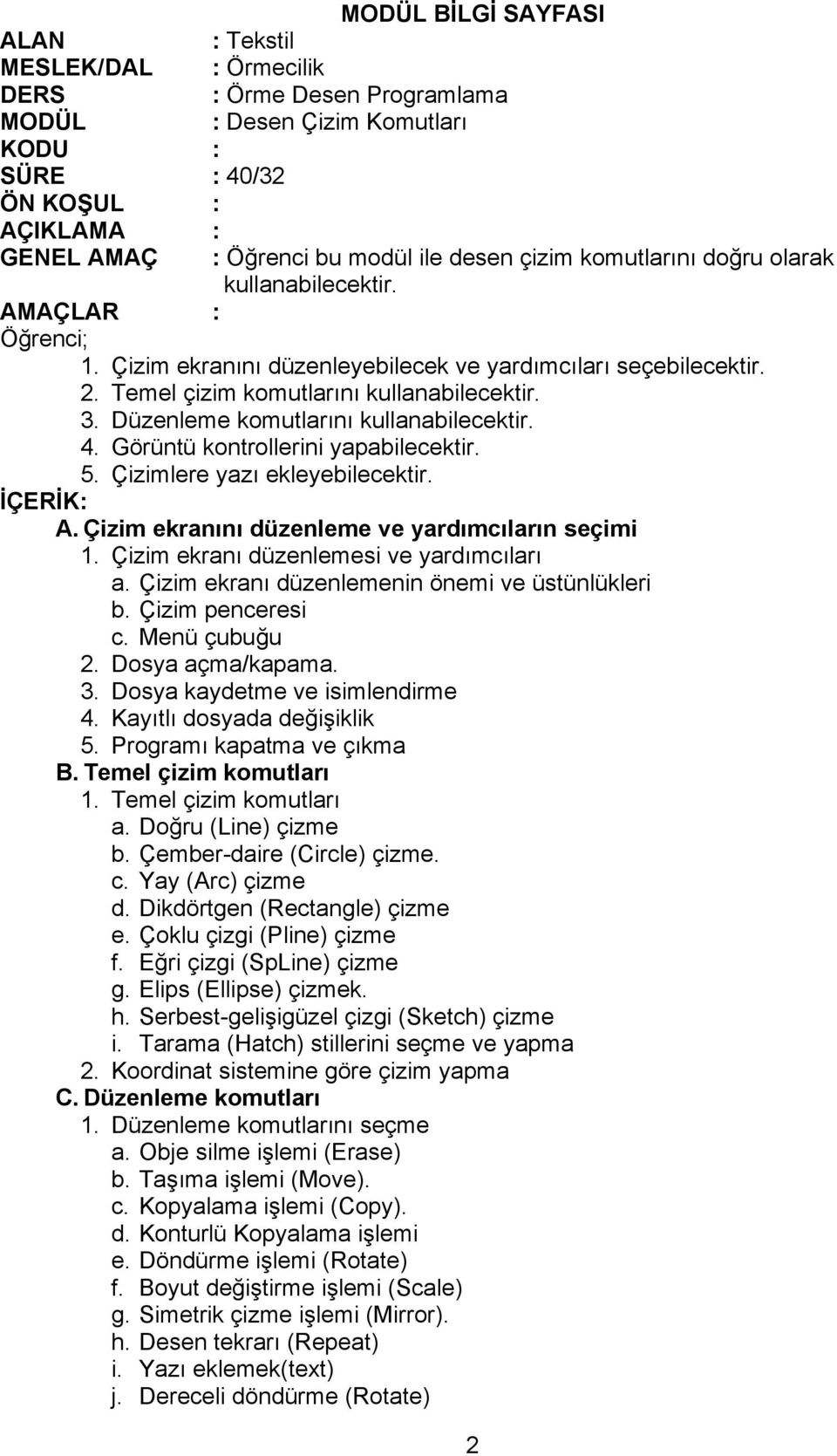 Çizim ekranını düzenleme ve yardımcıların seçimi 1. Çizim ekranı düzenlemesi ve yardımcıları a. Çizim ekranı düzenlemenin önemi ve üstünlükleri b. Çizim penceresi c. Menü çubuğu 2. Dosya açma/kapama.