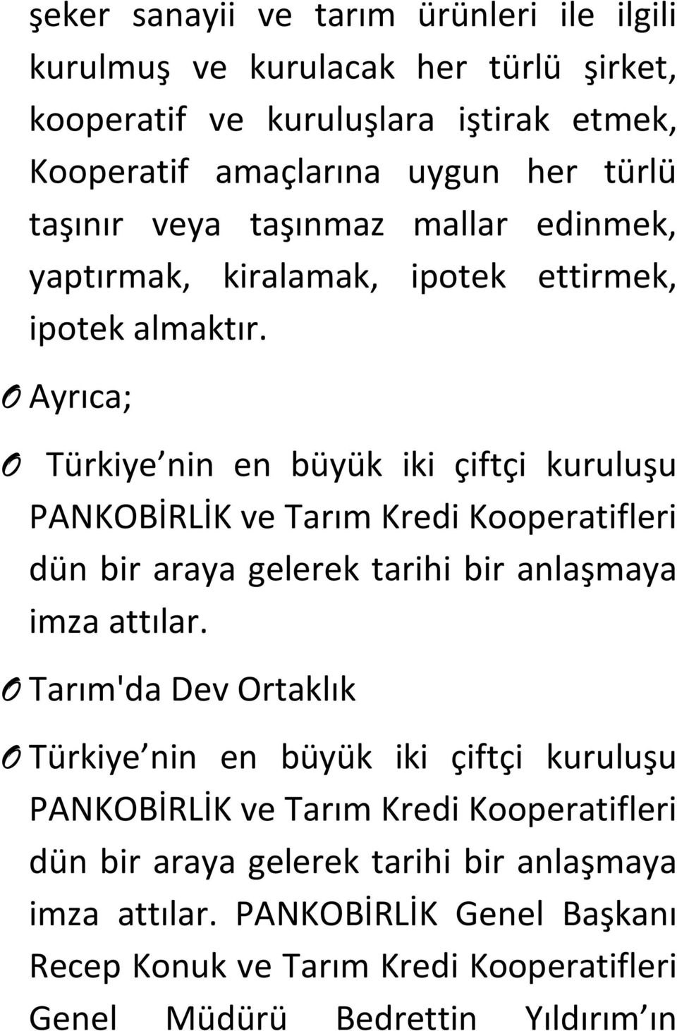 O Ayrıca; O Türkiye nin en büyük iki çiftçi kuruluşu PANKOBİRLİK ve Tarım Kredi Kooperatifleri dün bir araya gelerek tarihi bir anlaşmaya imza attılar.