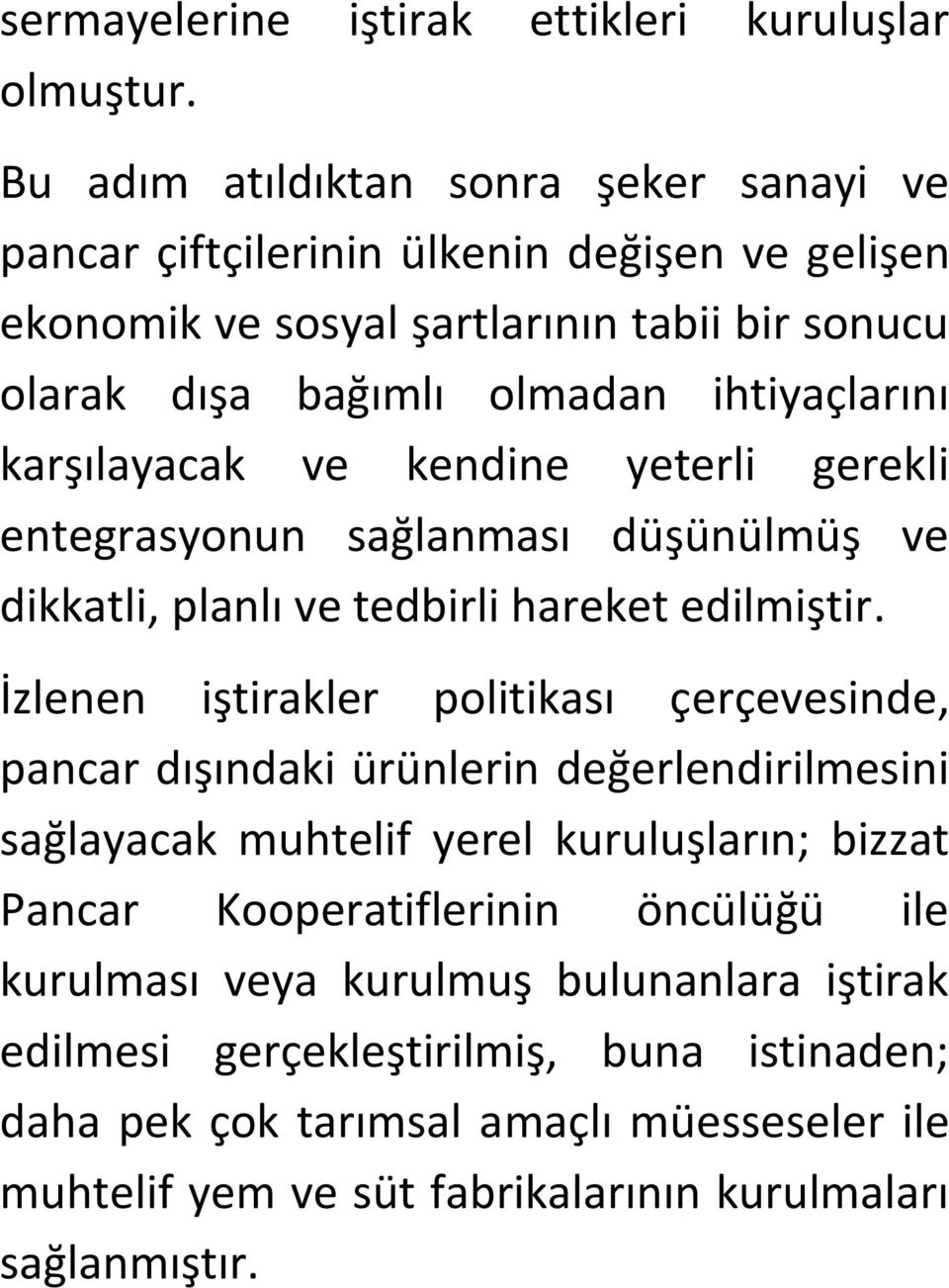 karşılayacak ve kendine yeterli gerekli entegrasyonun sağlanması düşünülmüş ve dikkatli, planlı ve tedbirli hareket edilmiştir.